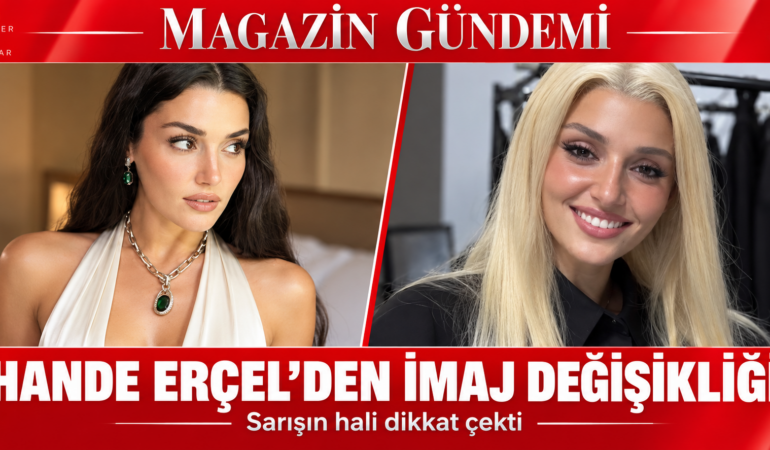 Hande Erçel’i görenler ilk anda tanıyamadı: Gerçek sonradan ortaya çıktı