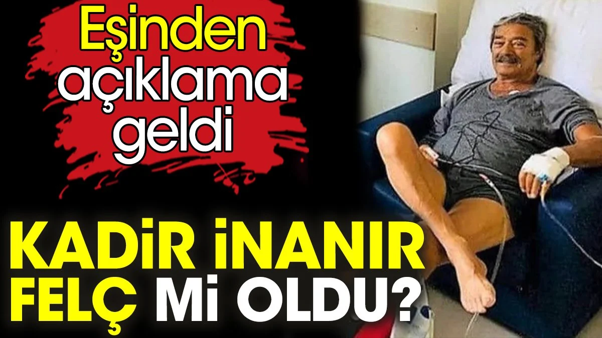 Kadir İnanır’ın Sağlık Durumu Hakkında Eşinden Açıklama