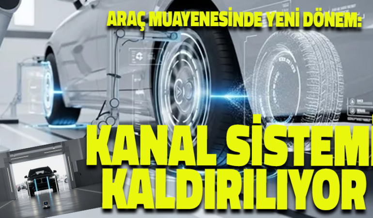 ARAÇ MUAYENESİNDE YENİ DÖNEM: KANAL SİSTEMİ KALDIRILIYOR