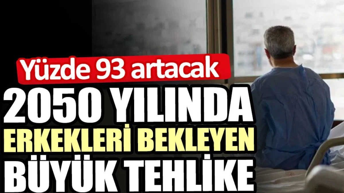 2050’de Erkekleri Büyük Bir Risk Bekliyor: Artış Yüzde 93!