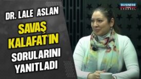 DR. LALE ASLAN, SAVAŞ KALAFAT’IN SORULARINI YANITLADI…
