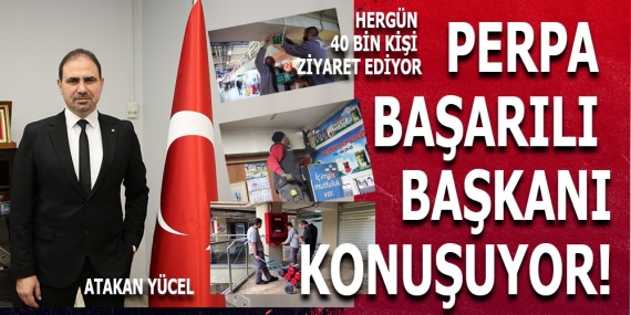 PERPA’NIN YENİ BAŞKANI RÜZGAR GİBİ GELDİ!