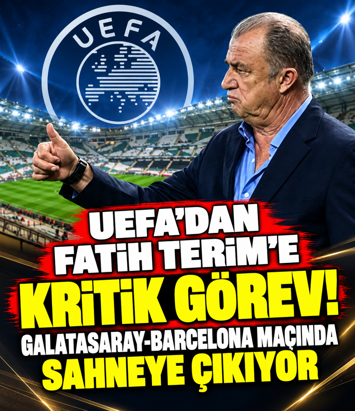 UEFA’dan Fatih Terim’e Kritik Görev! Galatasaray-Barcelona Maçında Sahneye Çıkıyor