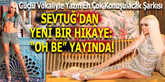 SEVTUĞ’DAN YENİ BİR HİKÂYE: “OH BE” YAYINDA!