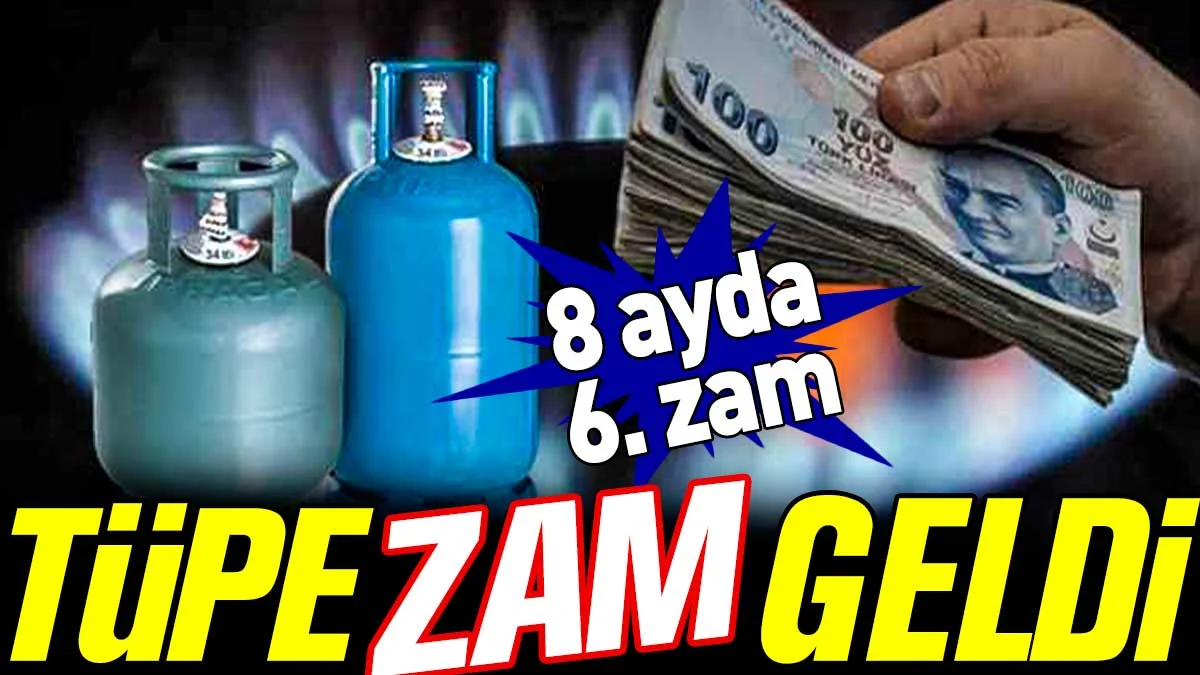 Tüp Fiyatlarına 8 Ayda 6. Zam Geldi: Güncel Fiyatlar Açıklandı