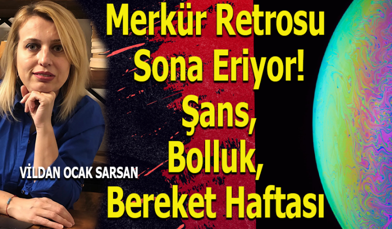 Merkür retrosu sona eriyor. Şans, bolluk, bereket haftası