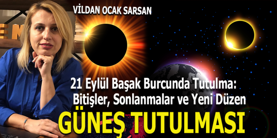 21 Eylül Başak Burcunda Tutulma: Bitişler, Sonlanmalar ve Yeni Düzen