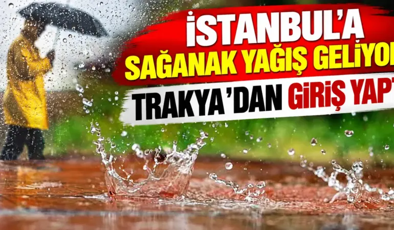 İstanbul’a Sağanak Yağış Geliyor! Trakya’da Sarı Kodlu Alarm