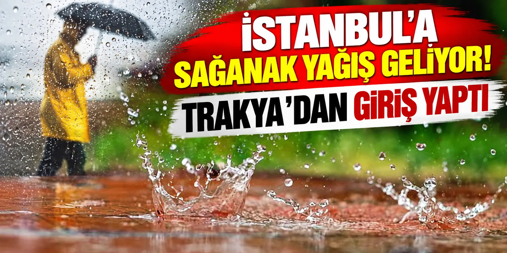 İstanbul’a Sağanak Yağış Geliyor! Trakya’da Sarı Kodlu Alarm